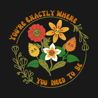 You're Exactly Where You Need To Be - Retro Inspiration T-Shirt