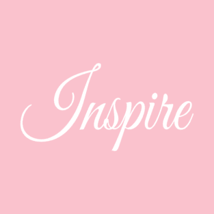 Inspire | Stylish Inspirational shirt | Mothers day gift T-Shirt