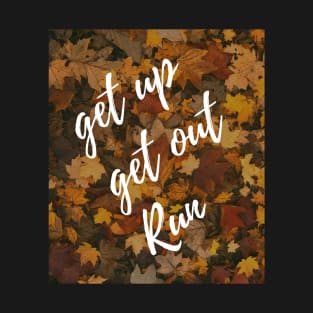 Autumn Get up get out run T-Shirt