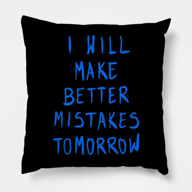 I Will Make Better Mistakes Tomorrow Pillow by VintageArtwork