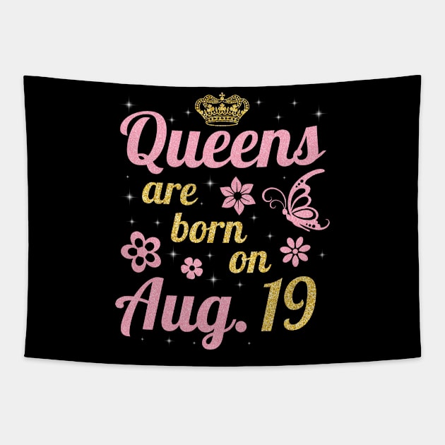 Queens Are Born On August 19 Happy Birthday To Me You Nana Mommy Sister Wife Daughter Tapestry by joandraelliot