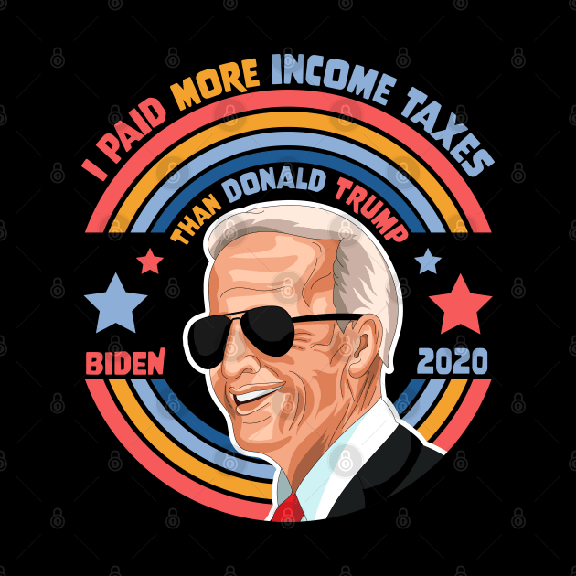 I Paid More Income Taxes Than Donald Trump Joe Biden 2020 by OrangeMonkeyArt