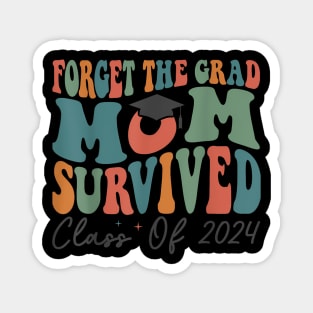 Graduation Forget the Grad Mom Survived Class of 2024 Magnet