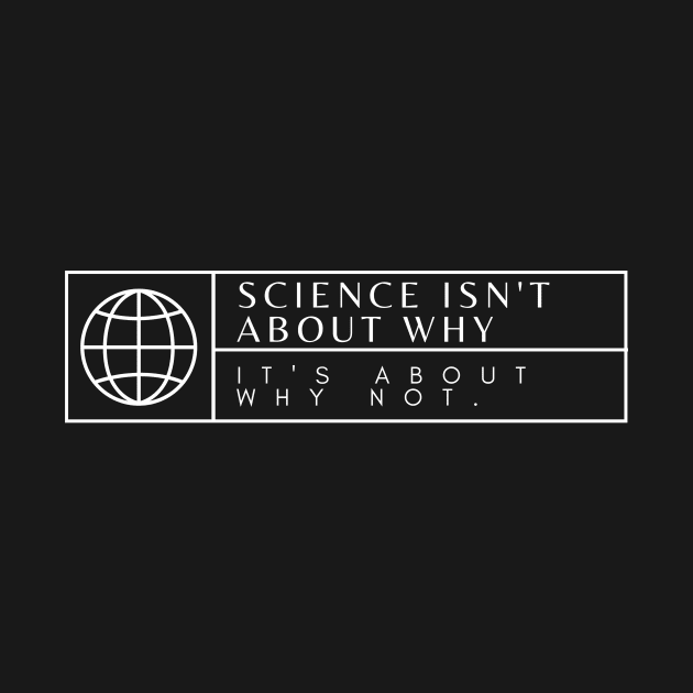 Sciende isn't about why it's about why not by Asiadesign