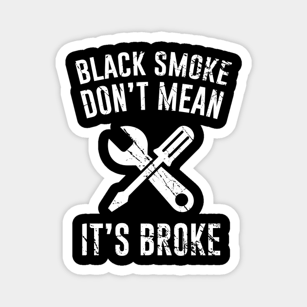 Black Smoke Don't Mean It's Broke Magnet by Periaz