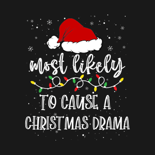 Most Likely To Cause A Christmas Drama T-Shirt