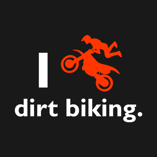 I Love Dirt Biking by uniquearts