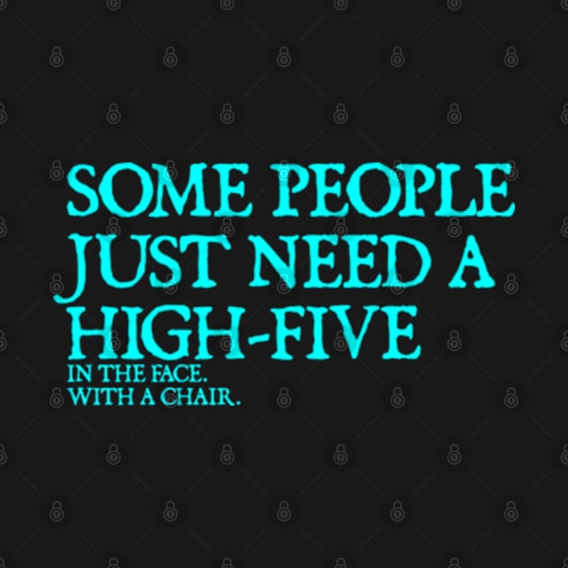 Some People Need A High Five Sarcastic by  hal mafhoum?