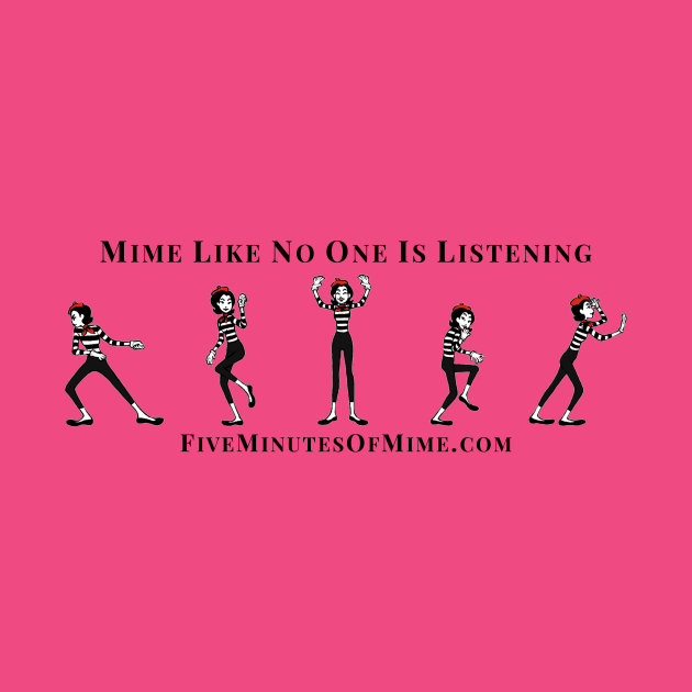 Mime like no one is listening by FiveMinutesOfMime