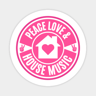 PEACE LOVE AND HOUSE MUSIC (Pink) Magnet