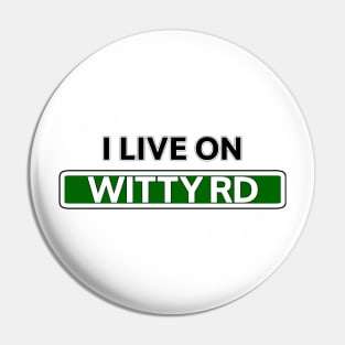 I live on Witty Road Pin