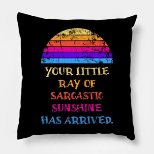 Your Little Ray Of Sarcastic Sunshine Has Arrived Pillow