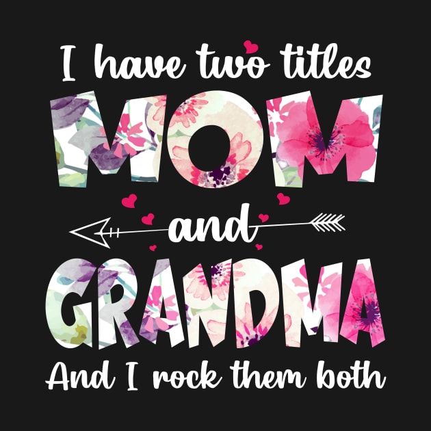 I have two titles  mom and grandma and I rock them both by TEEPHILIC