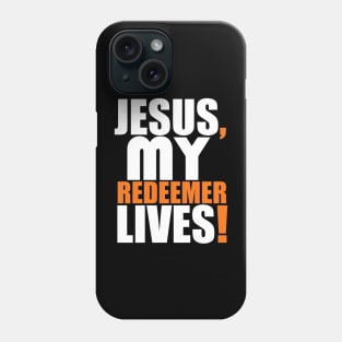 Jesus My Redeemer Lives Christian Gift Phone Case