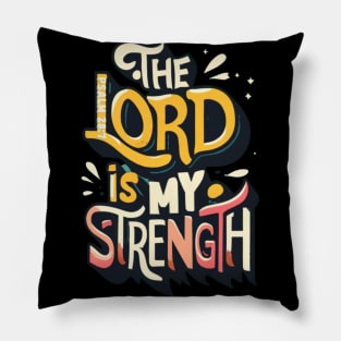 The Lord is my strength. Psalm 28:7 Pillow