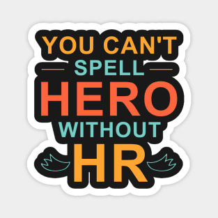 You can't Spell hero without HR , spell hero , You can't Spell Magnet