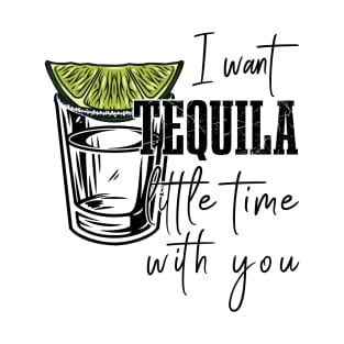 Tequila time with you T-Shirt