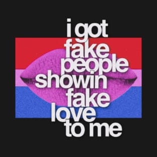 i got fake people showin fake love to me T-Shirt