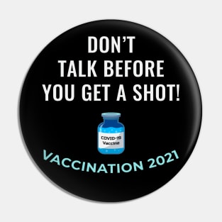 Don't Talk Before You Get a Shot - Vaccination 2021 Pin