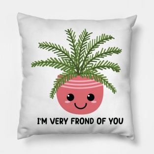 I'm Very Frond Of You - Kawaii Fern Plant Pun Pillow