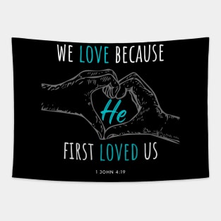 We Love Because He First Loved Us - 1 John 4:19 Tapestry