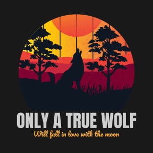 ONLY A TRUE WOLF T-Shirt