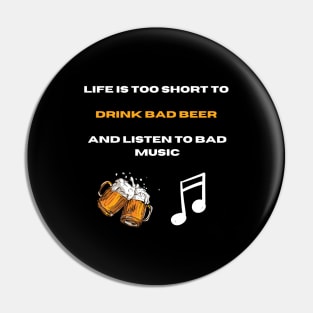 Life is too short to drink bad beer and listen bad music Pin