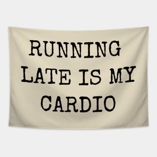 Running Late Is My Cardio Funny Motivational Inspirational Tapestry