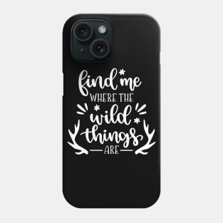 Find Me Where The Wild Things Are Phone Case