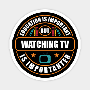 Education Is Important Watching TV Is Importanter Magnet