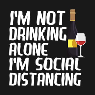 I'm Not Drinking Alone I'm Social Distancing Funny Wine Lover Gift T-Shirt