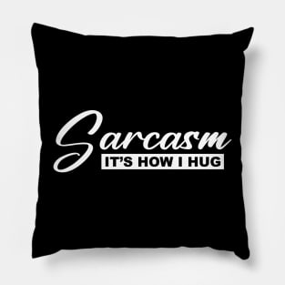 sarcasm it's how i hug Pillow