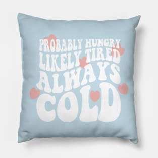 Probably Hungry Likely Tired Always Cold Sweatshirt, Cute Fall Sweater, Funny fall Sweatshirts, Always Cold Shirt, Cute Sweatshirts Pillow