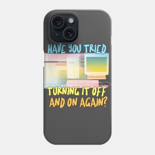 Have You Tried Turning It Off And On Again? Phone Case