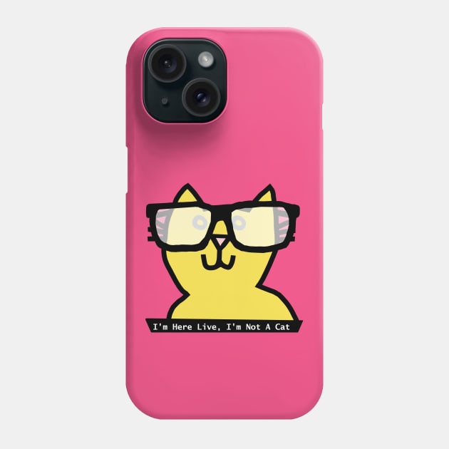 I'm Here Live I'm Not a Cat says Cat wearing Glasses Phone Case by ellenhenryart