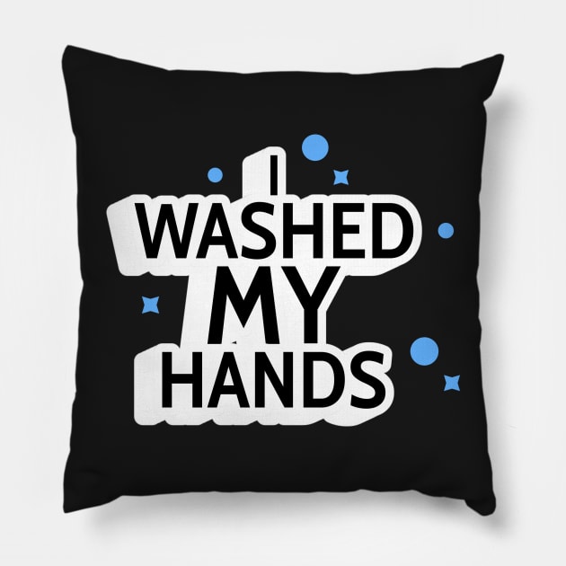 I Washed My Hands! Pillow by mikepod