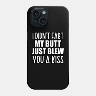 I Didn't Fart My Butt Just Blew You A Kiss Don't Approach Sarcasm I'm Probably Gonna Fart Soon Funny Phone Case