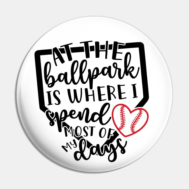 At The Ballpark Is Where I Spend Most of My Days Baseball Softball Pin by GlimmerDesigns