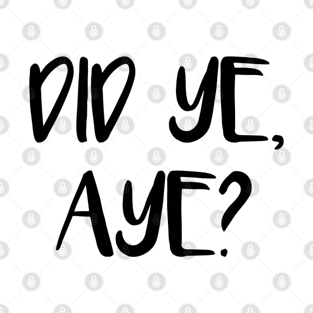 DID YE, AYE?, Scots Language Phrase by MacPean