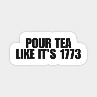 pour tea like its 1773 Shirt, History Teacher Gift, Funny History Teacher T-Shirt, History Lover Gift Magnet