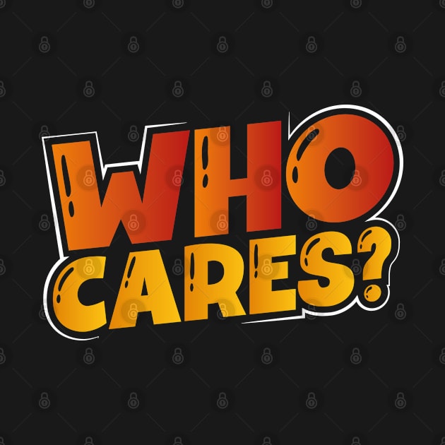 Who Cares? by savariya