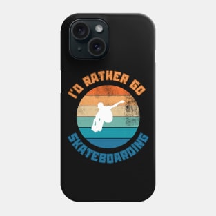 I'd Rather Go Skateboarding. Skate Phone Case