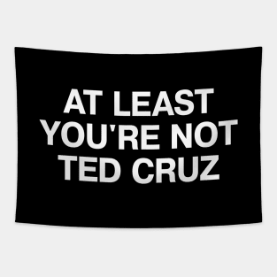 AT LEAST YOU'RE NOT TED CRUZ Tapestry