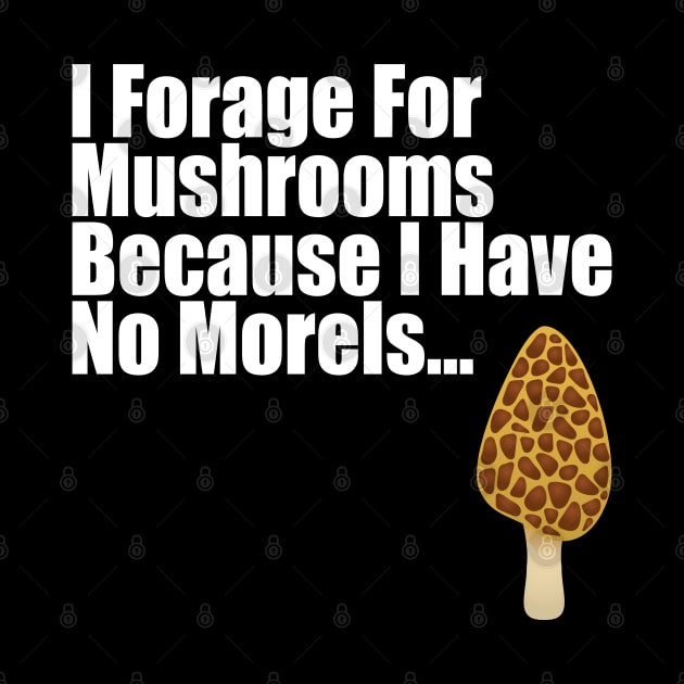 Mushroom - I Forage For Mushrooms by Kudostees