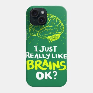 I just really like Brains, ok? Neuro Neuroscientists Science Phone Case