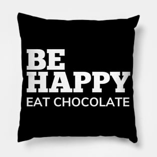 Be Happy Eat Chocolate. Chocolate Lovers Delight. Pillow