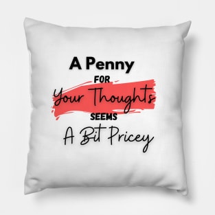 A Penny for Your Thoughts Seems a Bit Pricey(Peach) - Funny Quotes Pillow