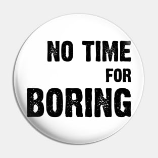 No Time For Boring v2 Pin