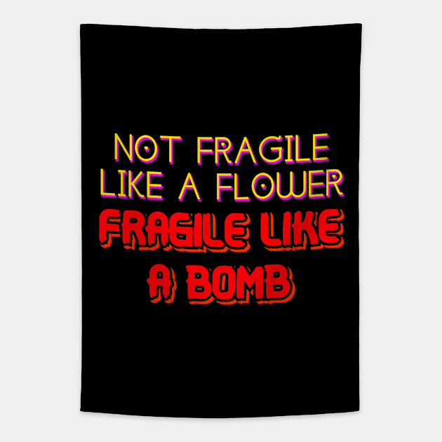 Not Fragile Like A Flower But A Bomb Tapestry by Word and Saying