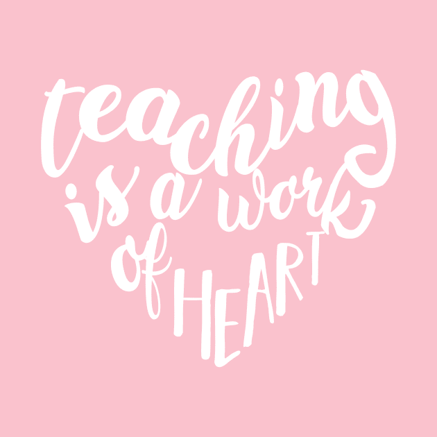Teaching Is A Work Of Heart Teachers Gift by ScottsRed